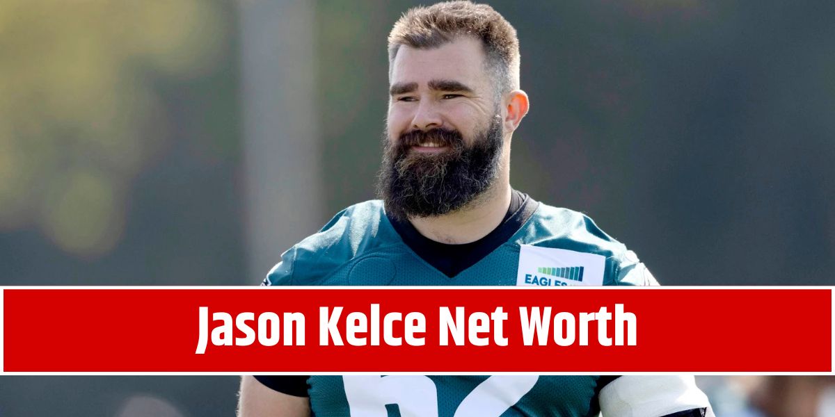 Jason Kelce Net Worth