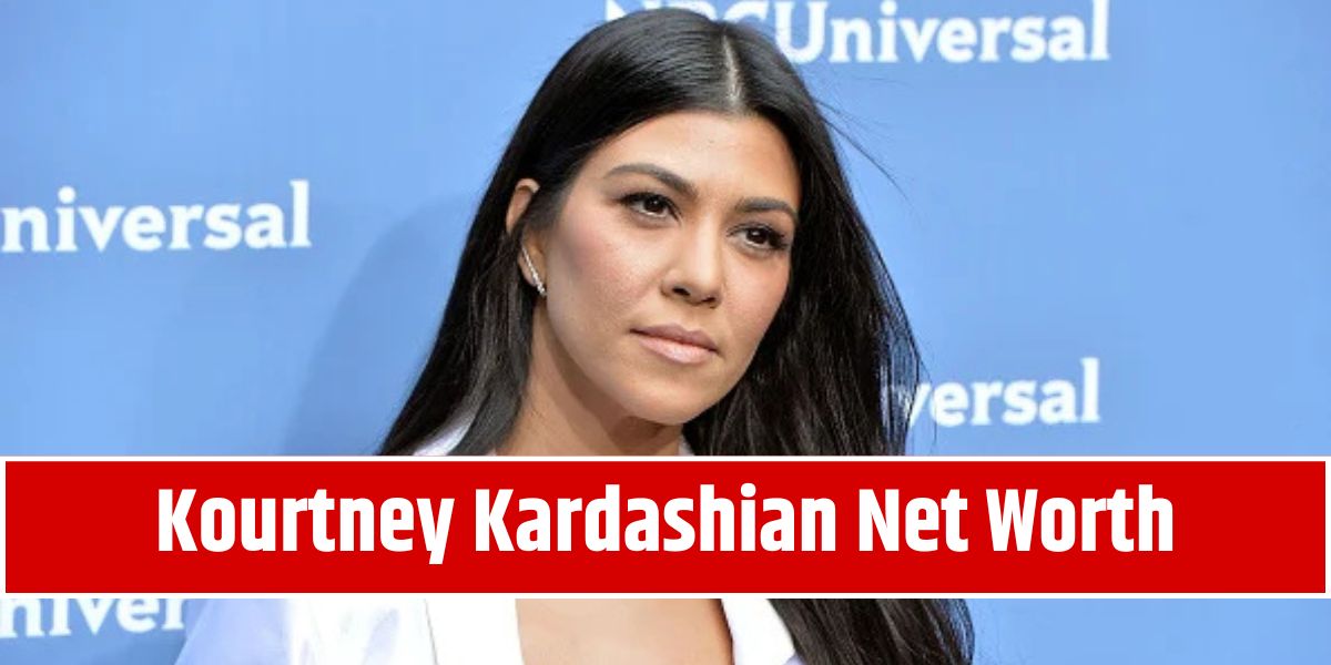 Kourtney Kardashian Net Worth