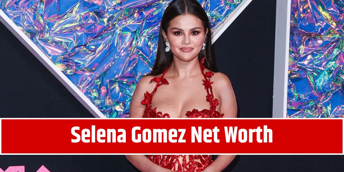 Selena Gomez Net Worth